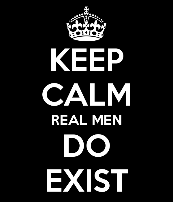 keep-calm-real-men-do-exist-1